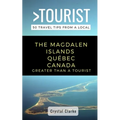 Greater Than a Tourist - The Magdalen Islands Québec Canada: 50 Travel Tips from a Local