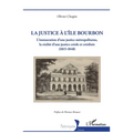 La justice à l'île Bourbon: L'instauration d'une justice métropolitaine, la réalité d'une justice créole et créolisée (1815-1848)