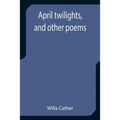 April twilights, and other poems
