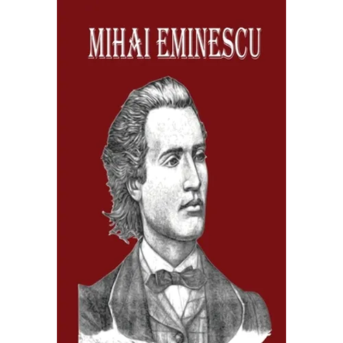 Mihai Eminescu: The Greatest Romanian Romantic Poet, Book of Poems for Happiness!