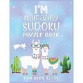 I'm Llamazing Sudoku Puzzle Book For Kids 12-15: A Brain and Thinking Puzzles For Cleaver Kids