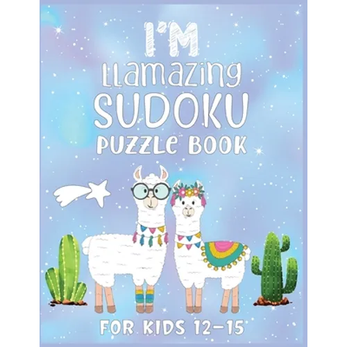 I'm Llamazing Sudoku Puzzle Book For Kids 12-15: A Brain and Thinking Puzzles For Cleaver Kids
