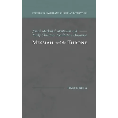 Messiah and the Throne: Jewish Merkabah Mysticism and Early Christian Exaltation Discourse