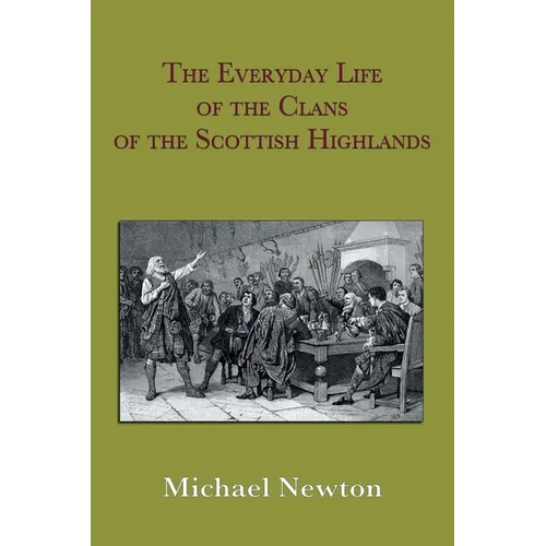 The Everyday Life of the Clans of the Scottish Highlands