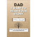 Dad, I Want To Hear Your Story: A Fathers Journal To Share His Life, Stories, Love And Special Memories