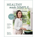 Deliciously Ella Healthy Made Simple: Delicious, Plant-Based Recipes, Ready in 30 Minutes or Less. All of the Goodness. None of the Fuss.
