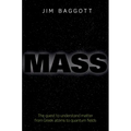 Mass: The Quest to Understand Matter from Greek Atoms to Quantum Fields