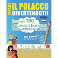 Impara Il Polacco Divertendoti! - Per Bambini: Tutte Le Età - Studiare 100 Argomenti Essenziali Grazie Alle Parole Intrecciate - Vol.1