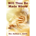 Wilt Thou Be Made Whole?