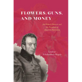 Flowers, Guns, and Money: Joel Roberts Poinsett and the Paradoxes of American Patriotism