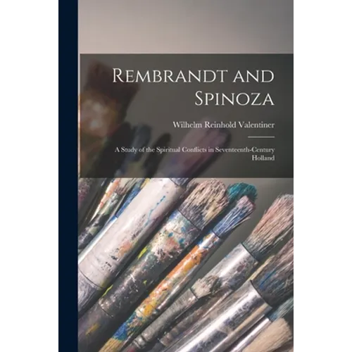 Rembrandt and Spinoza; a Study of the Spiritual Conflicts in Seventeenth-century Holland