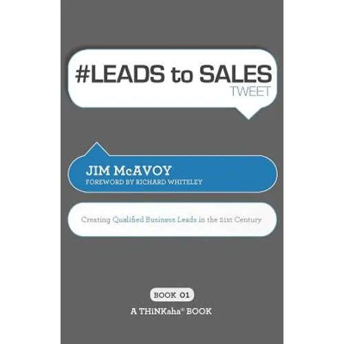# LEADS to SALES tweet Book01: Creating Qualified Business Leads in the 21st Century