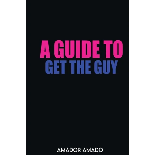 A Guide To Get the Guy