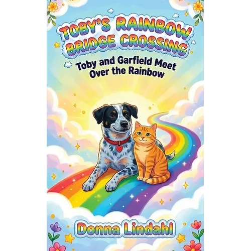Toby's Rainbow Bridge Crossing: Toby and Garfield Meet Over the Rainbow