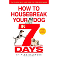 How to Housebreak Your Dog in 7 Days (Revised)