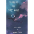 Dreaming in a Perfect World: Poems and Dreams