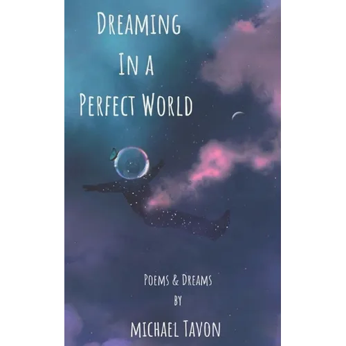 Dreaming in a Perfect World: Poems and Dreams