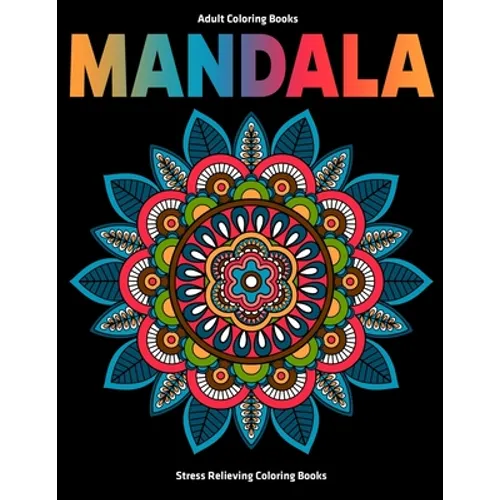 Adult Coloring Books Mandala: Stress Relieving Coloring Books: Relaxation Mandala Designs