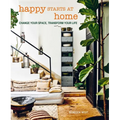 Happy Starts at Home: Change Your Space, Transform Your Life
