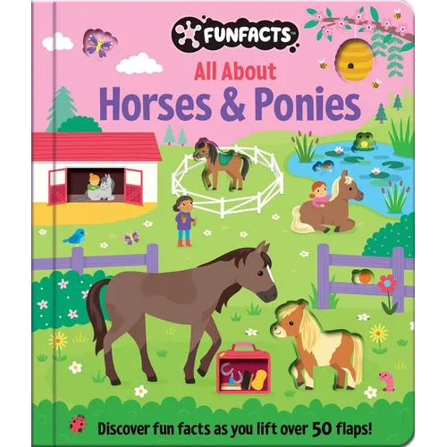 All about Horses & Ponies: Lift-The-Flap Book: Board Book with Over 50 Flaps to Lift!