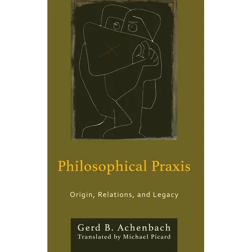 Philosophical Praxis: Origin, Relations, and Legacy