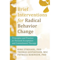 Brief Interventions for Radical Change: Principles and Practice of Focused Acceptance and Commitment Therapy