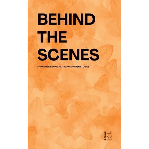 Behind The Scenes And Other Bilingual Italian-English Stories