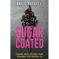 Sugarcoated: Finding Sweet Release from Cravings That Control Us