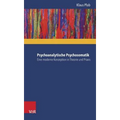 Psychoanalytische Psychosomatik - Eine Moderne Konzeption in Theorie Und PRAXIS