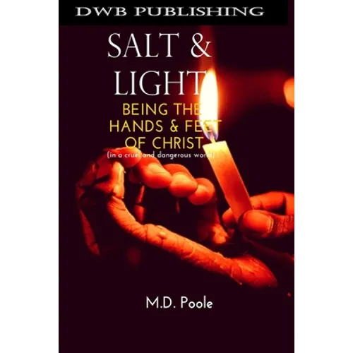 Salt & Light: Being The Hands & Feet of Christ (in a cruel and dangerous world)