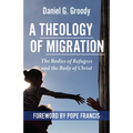 A Theology of Migration: The Bodies of Refugees and the Body of Christ