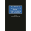 Evolutionary Psychology and Violence: A Primer for Policymakers and Public Policy Advocates