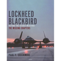 Lockheed Blackbird: Beyond the Secret Missions - The Missing Chapters