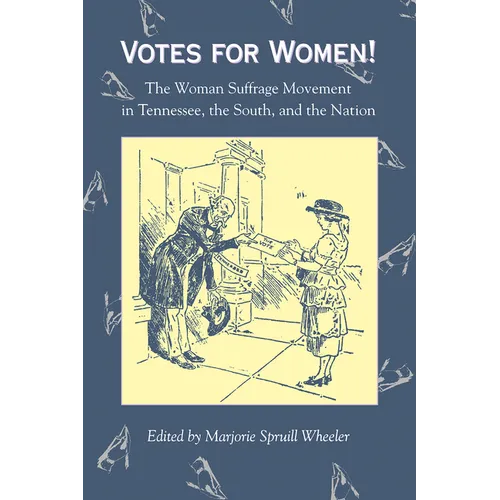 Votes for Women: The Woman Suffrage Movement in Tennessee, the South, and the Nation