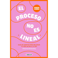 El Proceso No Es Lineal. Guía de Hábitos Para Mejorar Tu Vida Un Día a la Vez / The Process Isn't a Straight Line. a Habit Guide to Improve Your Life