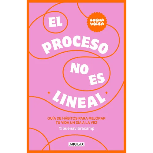 El Proceso No Es Lineal. Guía de Hábitos Para Mejorar Tu Vida Un Día a la Vez / The Process Isn't a Straight Line. a Habit Guide to Improve Your Life