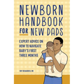 Newborn Handbook for New Dads: Expert Advice on How to Navigate Baby's First Three Months