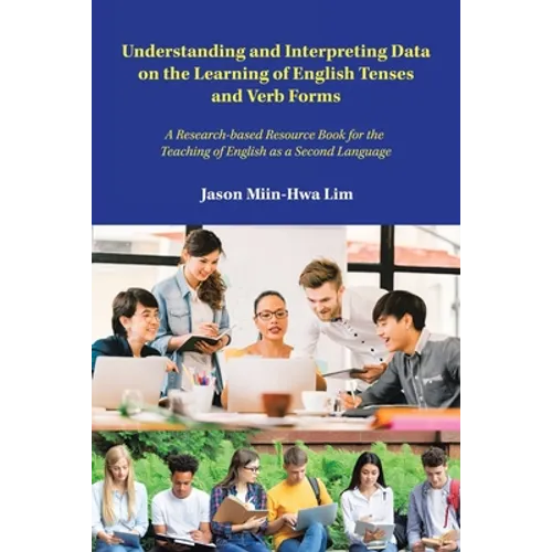 Understanding and Interpreting Data on the Learning of English Tenses and Verb Forms: A Research-Based Resource Book for the Teaching of English as a