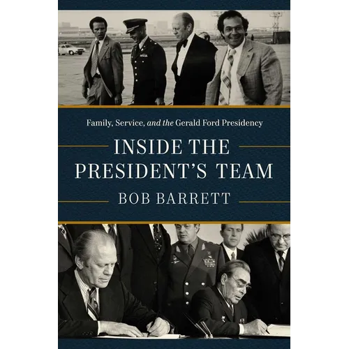 Inside the President's Team: Family, Service, and the Gerald Ford Presidency