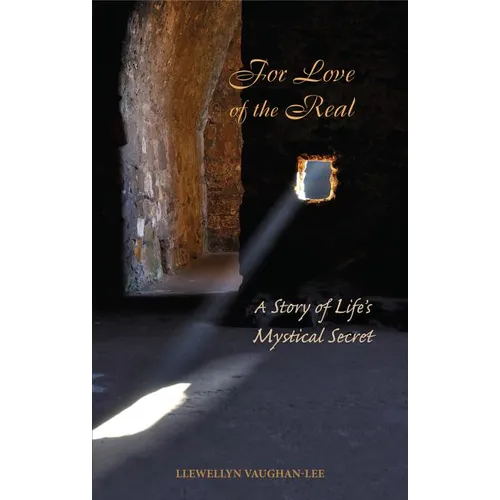 For Love of the Real: A Story of Life's Mystical Secret