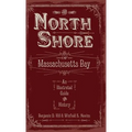 The North Shore of Massachusetts Bay: An Illustrated Guide & History