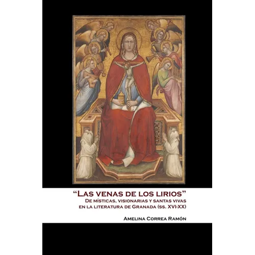 "Las Venas de los Lirios": De Místicas, Visionarias y Santas Vivas en la Literatura de Granada