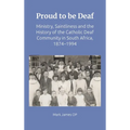 Proud to Be Deaf: Saintliness in the Catholic Deaf Community in South Africa from 1874-1994