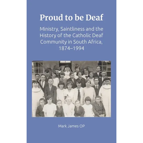 Proud to Be Deaf: Saintliness in the Catholic Deaf Community in South Africa from 1874-1994