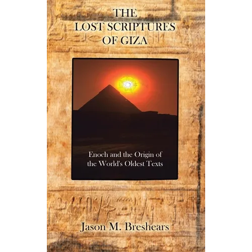 The Lost Scriptures of Giza: Enoch and the Origin of the World's Oldest Texts