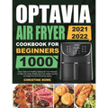 Optavia Air Fryer Cookbook for Beginners 2021-2022: 1000 Days Tasty and Healthy Optavia Air Fryer Recipes to Help You Keep Healthy and Lose Weight Qui