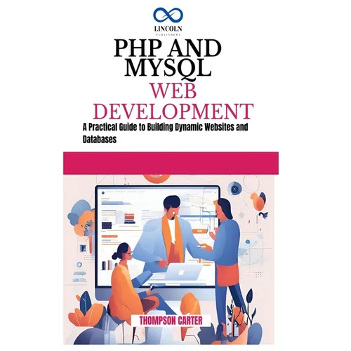 PHP and MySQL Web Development: A Practical Guide to Building Dynamic Websites and Databases