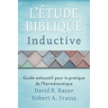 Étude biblique inductive: Guide exhaustif pour la pratique de l'herméneutique