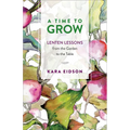 A Time to Grow: Lenten Lessons from the Garden to the Table
