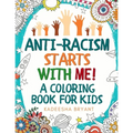 Anti-Racism Starts With Me: Kids Coloring Book (Anti Racist Childrens Books)
